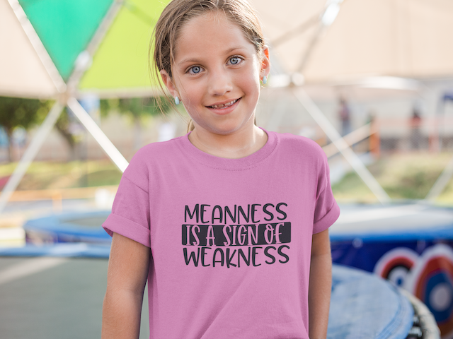 Meanness Is A Sign Of Weakness